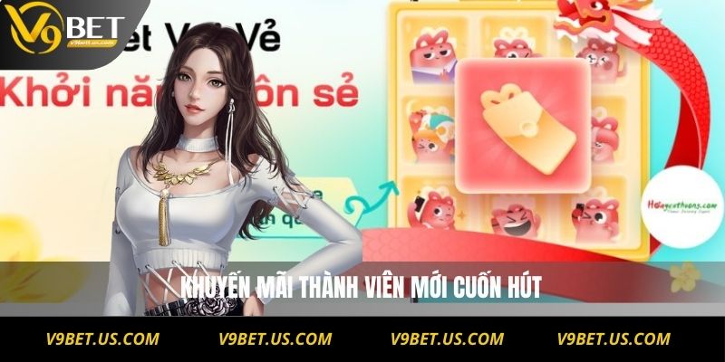 Khuyến mãi thành viên mới cuốn hút