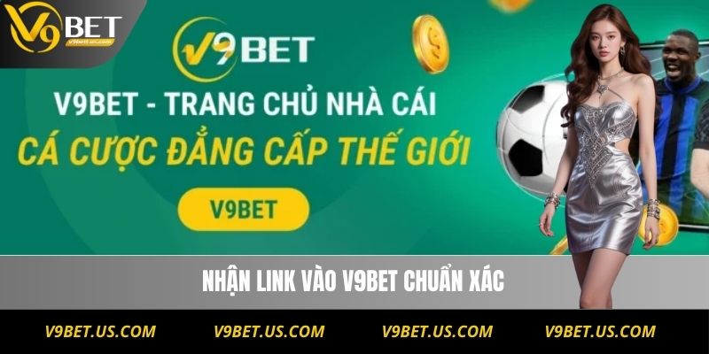 Nhận link vào V9BET chuẩn xác