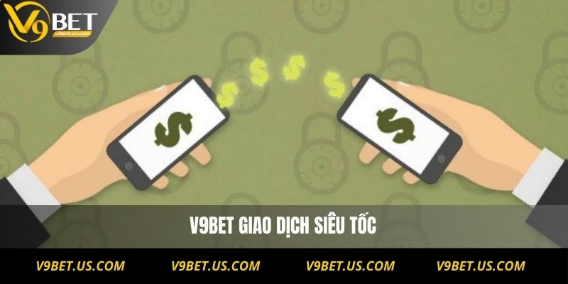 V9BET giao dịch siêu tốc